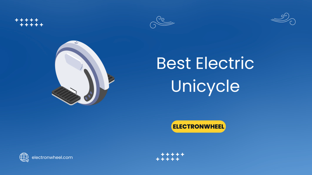 Best Electric Unicycle - ElectronWheel