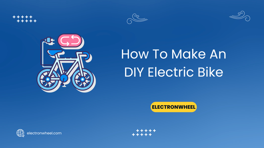 How To Make An DIY Electric Bike - ElectronWheel