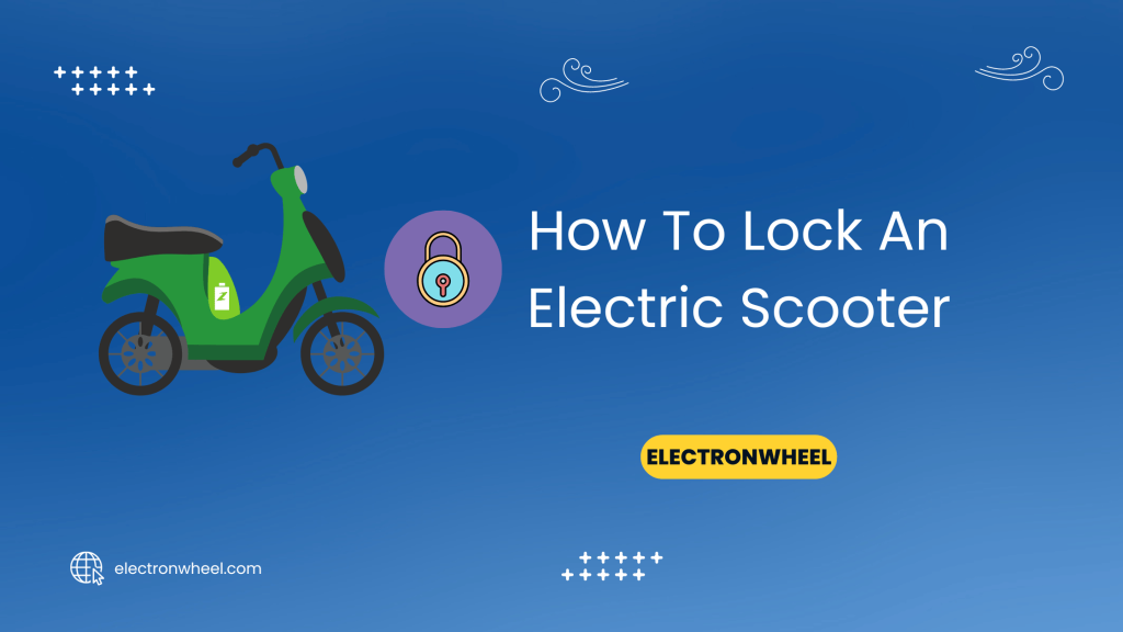 How To Lock An Electric Scooter - ElectronWheel