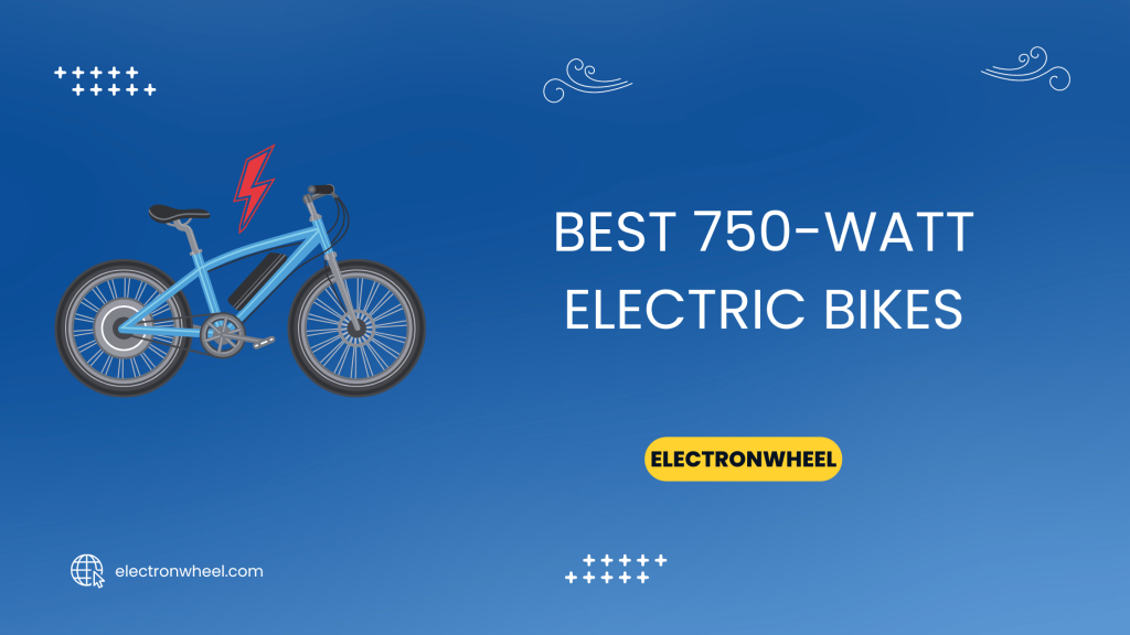 Best 750-Watt Electric Bikes - ElectronWheel