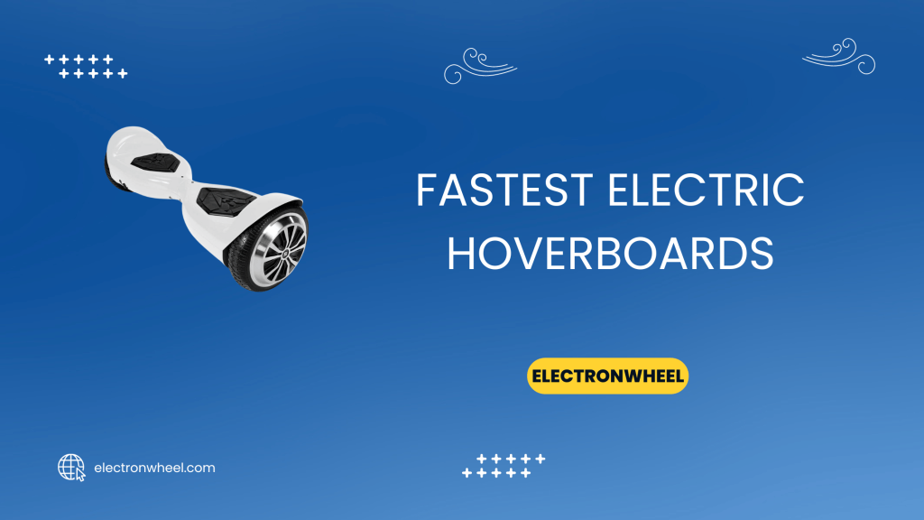 Fastest Electric Hoverboards - ElectronWheel