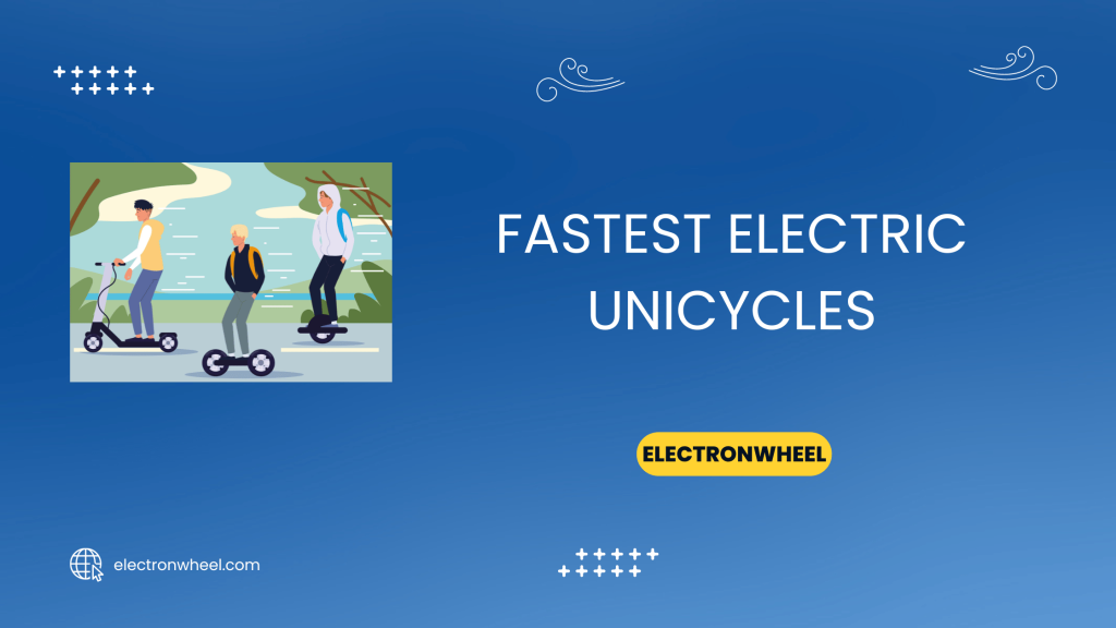 Fastest Electric Unicycles - ElectronWheel