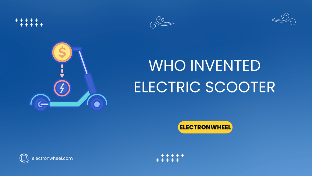 Who Invented Electric Scooter - ElectronWheel