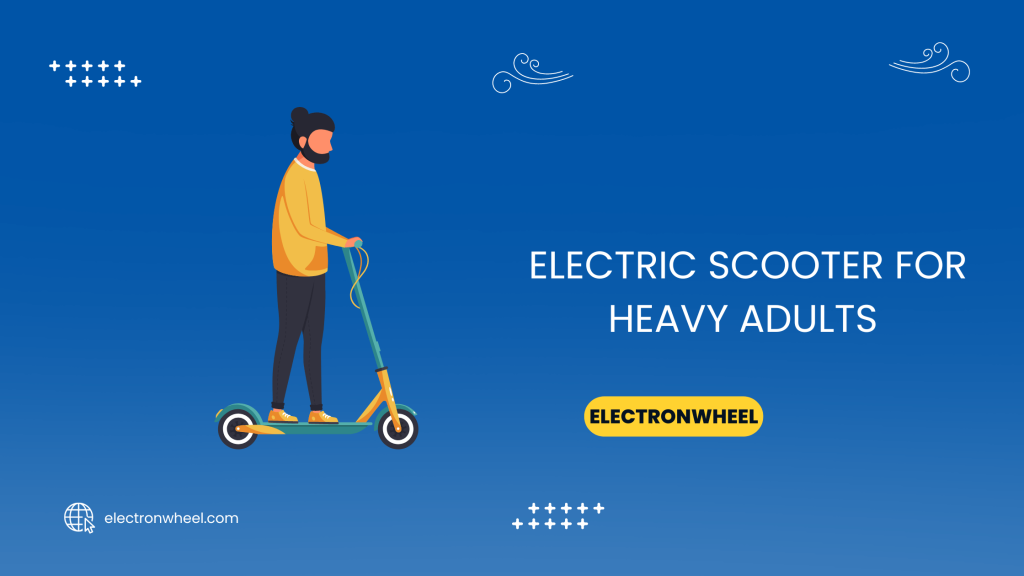 Electric scooter for heavy adults