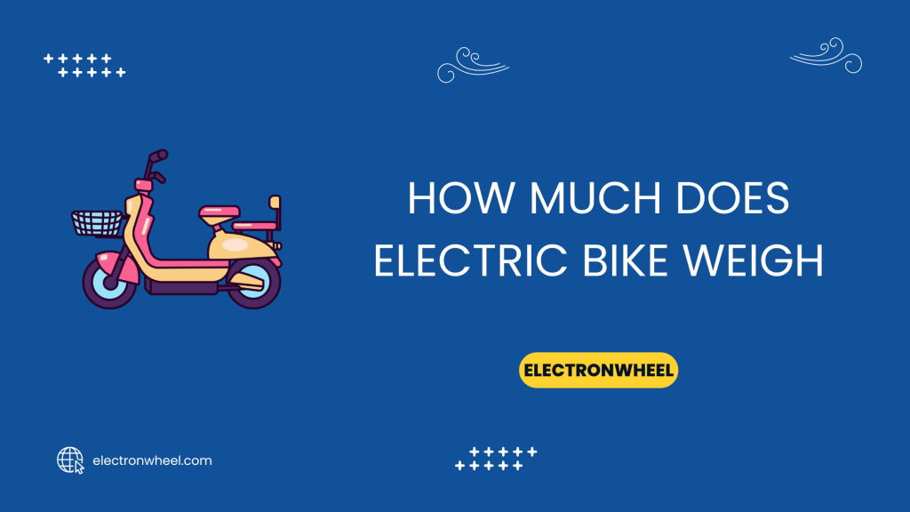 How Much Does An Electric Bike Weigh - ElectronWheel
