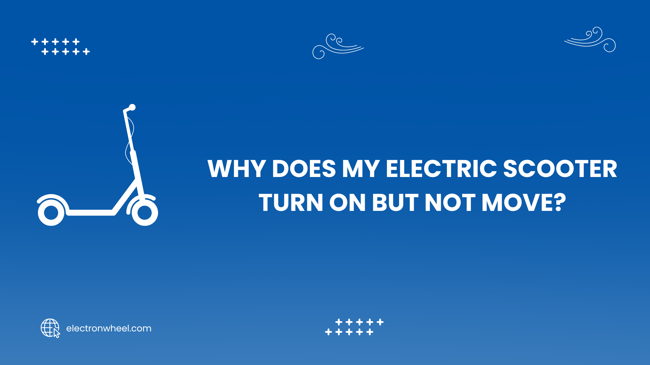 Why Does My Electric Scooter Turn On But Not Move? (2024)