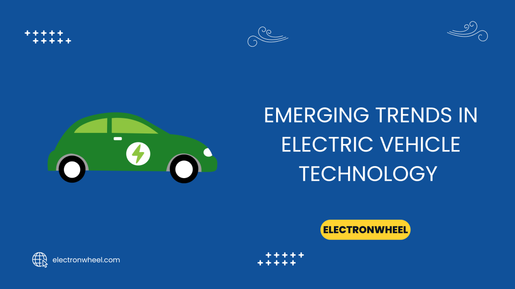 Emerging Trends in Electric Vehicle Technology